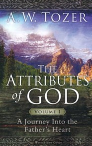 The Attributes of God, Volume 1: A Journey into the Father's Heart, with Study Guide