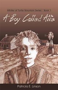 A Boy Called Allis: Allister of Turtle Mountain Series