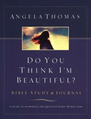 Do You Think I'm Beautiful? The Question Every Woman Asks: Angela ...