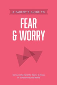 A Parent's Guide to Fear & Worry