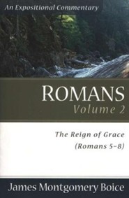 The Boice Commentary Series: Romans, Volume 2 (5-8:39) The Reign of Grace