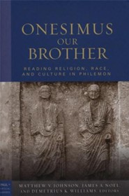 Onesimus Our Brother: Reading, Religion, Race, and Slavery in Philemon