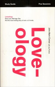 Loveology Study Guide: God. Love. Sex. Marriage. And the Never-Ending Story of Male and Female.