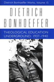 Theological Education Underground: 1937-1940, Dietrich Bonhoeffer Works [DBW], Volume 15