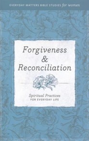 Forgiveness & Reconciliation: Spiritual Practices for Everyday Life