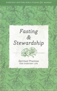 Fasting & Stewardship: Spiritual Practices for Everyday Life