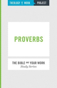Theology of Work Project: Proverbs and Work