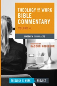 Theology of Work Bible Commentary, Volume 4: Matthew  through Acts