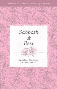 Sabbath Rest: Spiritual Practices for Everyday Life
