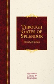 Through Gates of Splendor (Hendrickson Classic Biography Series), Hardcover