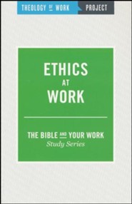 Theology of Work Project: Ethics at Work