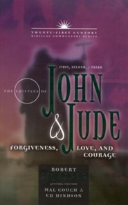 The Epistles of John & Jude: Forgiveness, Love, and Courage - Twenty-first Century Biblical Commentary