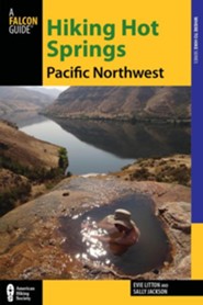 Hiking Hot Springs in the Pacific Northwest, 5th Edition: A Guide to the Area's Greatest Hiking Adventures