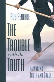 The Trouble with the Truth: Balancing Truth and Grace
