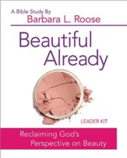 Beautiful Already: Reclaiming God's Perspective on Beauty - Women's Bible Study Leader Kit