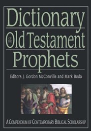 Dictionary of the Old Testament Prophets: A Compendium of Contemporary Biblical Scholarship