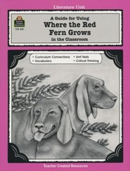 Where the Red Fern Grows, Teacher Created Resources     Literature Guide, Grades  5-8