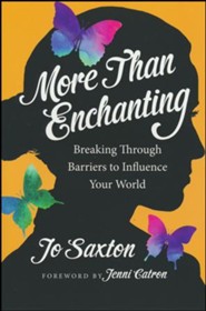 More Than Enchanting: Breaking Through Barriers to Influence Your World, Expanded Edition