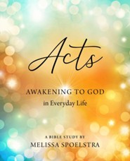 Acts: Awakening to God in Everyday life - Women Bible Study, Participant Workbook