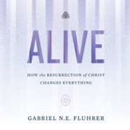 Alive: How the Resurrection of Christ Changes Everything CD