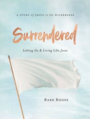 Surrendered: Letting Go and Living Like Jesus, Women's Bible Study Participant Workbook