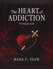 The Heart of Addiction--Workbook