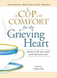 A Cup of Comfort for the Grieving Heart: Stories to lift your spirit and heal your soul - eBook