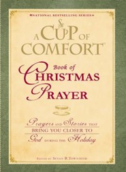 A Cup of Comfort Book of Christmas Prayer: Prayers and Stories that Bring You Closer to God During the Holiday - eBook
