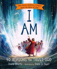 I Am: 40 Bible Stories, Devotions, and Prayers About the Names of God