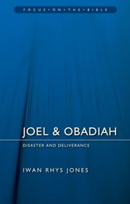 Joel & Obadiah: Disaster and Deliverance (Focus on the Bible)