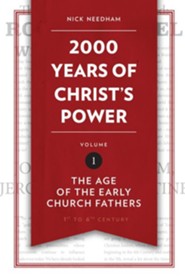 2,000 Years of Christ's Power: The Age of the Early Church Fathers - Volume 1