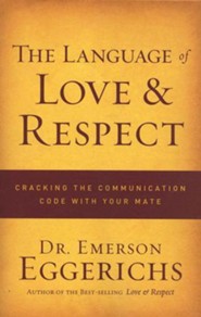 The Language of Love and Respect: Cracking the Communication Code With Your Mate