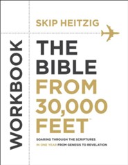 The Bible from 30,000 Feet Bible Study Workbook: Soaring Through the Scriptures from Genesis to Revelation