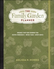 The Family Garden Planner: Organize Your Food-Growing Year