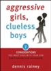 Aggressive Girls, Clueless Boys: 7 Conversations You Must Have with Your Son [and 7 Questions to Ask Your Daughter]