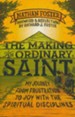The Making of an Ordinary Saint: My Journey from Frustration to Joy with the Spiritual Disciplines
