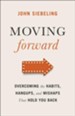 Moving Forward: Overcoming the Habits, Hangups, and Mishaps That Hold You Back