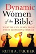 Dynamic Women of the Bible: What We Can Learn from Their Surprising Stories