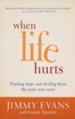 When Life Hurts: Finding Hope and Healing from the Pain You Carry