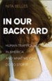 In Our Backyard: Human Trafficking in America and What We Can Do to Stop It