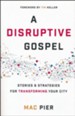 A Disruptive Gospel: Stories & Strategies for Transforming Your City