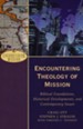 Encountering Theology of Mission: Biblical Foundations, Historical Developments, and Contemporary Issues