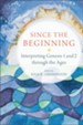 Since the Beginning: Interpreting Genesis 1 and 2 through the Ages