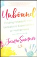 Unbound: Finding Freedom From Unrealistic Expectations Of Motherhood