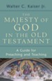 The Majesty of God in the Old Testament: A Guide for Preaching and Teaching