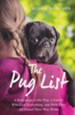 The Pug List: A Ridiculous Little Dog, a Family Who Lost Everything and How They All Found Their Way Home