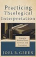 Practicing Theological Interpretation: Engaging Biblical Texts for Faith and Formation