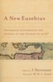 A New Eusebius: Documents Illustrating the History of the Church to AD 337