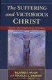 The Suffering and Victorious Christ: Toward a More Compassionate Christology
