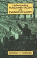 Understanding Fundamentalism and Evangelicalism